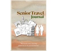 Senior Travel Journal: A guided notebook for seniors to capture meaningful memories from every trip