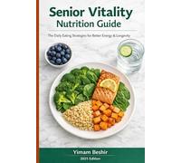 Senior Vitality Nutrition Guide: The Daily Eating Strategies for Better Energy & Longevity