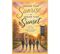 Senior Year Sunrise to Senior Year Sunset: A Keepsake Journal of Memories, Milestones, and New Beginnings
