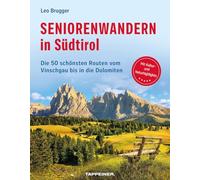 Seniorenwandern in Südtirol. Die 50 schönsten Routen vom Vinschgau bis in die Dolomiten