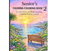 Seniors Calming Coloring Book: An Anti-Stress and Brain-Boosting Coloring Book for Seniors