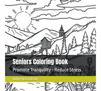 Seniors Coloring Book: Promote Tranquility - Reduce Stress