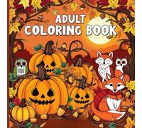 Seniors Cozy Fall Coloring Book: Featuring Animals, Skulls, Pumpkins, and Autumn Designs for Relaxation and Stress Relief