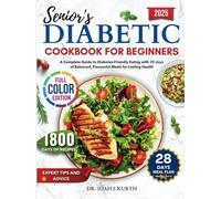 Senior's Diabetic Cookbook For Beginners 2025: A Complete Guide to Diabetes-Friendly Eating with 28 Days of Balanced, Flavorful Meals for Lasting Health