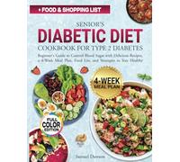 Senior's Diabetic Diet Cookbook for Type 2 Diabetes: Beginner's Guide to Control Blood Sugar with Delicious Recipes, a 4-Week Meal Plan, Food List, and Strategies to Stay Healthy
