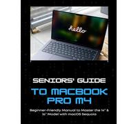 Seniors' Guide to MacBook Pro M4 Beginner-Friendly Manual to Master the 14” & 16” Model with macOS Sequoia