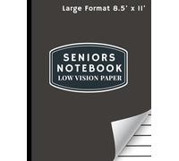 Seniors Notebook Low Vision Paper: Large Print Low Vision Writing Paper With Bold Dark Lines and Wide Spacing for Seniors and Macular Degeneration, ... Creativity, and Easy to See Everyday Writing