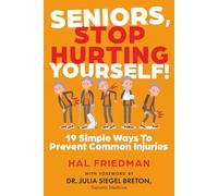 SENIORS, STOP HURTING YOURSELF!: 19 Simple Ways To Prevent Common Injuries