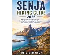 SENJA HIKING GUIDE 2026: A Practical Guide to Planning Trails, Choosing Routes, Navigating the Mountains, and Exploring Norway’s Arctic Island
