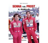 Senna vs Prost. Il duello. Ediz. illustrata - Marcacci Paolo
