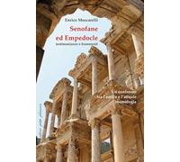 Senofane ed Empedocle. Testimonianze e frammenti. Un confronto tra l'antica e l'attuale cosmologia. Saggi introduttivi e testo greco delle opere con traduzione a fronte