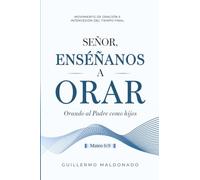 Señor, Enséñanos a Orar: Orando al Padre como Hijos