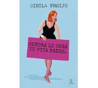 Señora lo será tu puta madre