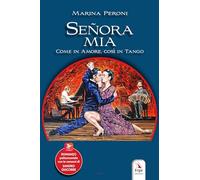 Señora mia. Come in amore, così in tango. Con contenuti multimediali