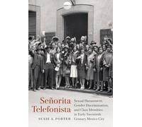 Señorita Telefonista: Sexual Harassment, Gender Discrimination and Class Identities in Early Twentieth-century Mexico City