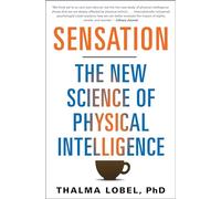 Sensation: The New Science of Physical Intelligence