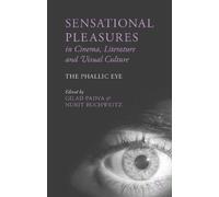 Sensational Pleasures in Cinema, Literature and Visual Culture : The Phallic Eye