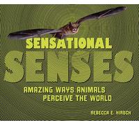Sensational Senses: Amazing Ways Animals Perceive the World