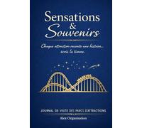 Sensations & Souvenirs. Chaque attraction raconte une histoire… écris la tienne. Journal de visite des parc d'attractions.: Évalue les attractions, note tes sensations et garde chaque souvenir