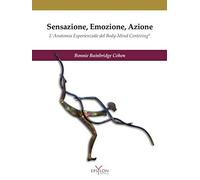 SENSAZIONE, EMOZIONE, AZIONE - BAINBRIDGE COHEN BONNIE - Epsylon
