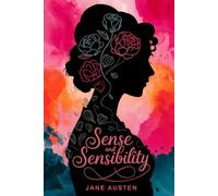 Sense and Sensibility: A Timeless Tale of Love, Heartbreak, and Second Chances with Exclusive Alternate Endings