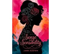 Sense and Sensibility: A Timeless Tale of Love, Heartbreak, and Second Chances with Exclusive Alternate Endings