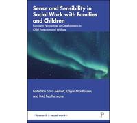Sense and Sensibility in Social Work with Families&Children: European Perspectives on Developments in Child Protection and Welfare