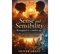 Sense and Sensibility: Reimagined in a modern age: Why this story of reason, emotion, and restraint still defines love