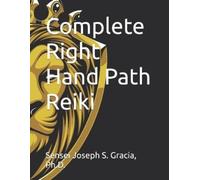 Sensei Joseph S Gracia Complete Right Hand Path Reiki (Tascabile)
