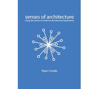 Senses of Architecture: Using the Senses to Enhance Architectural Experience