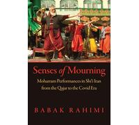 Senses of Mourning: Moharram Performances in Shi'i Iran from the Qajar to the Covid Era