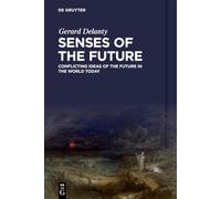 Gerard Delanty Senses of the Future (Tascabile)