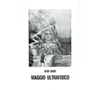 Sensi,Aldo. - Viaggio ultrafisico, ossia metamorfosi della psiche umana dopo il