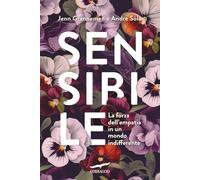 Sensibile. La forza dell'empatia in un mondo indifferente