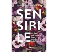 Sensibile. La forza dell'empatia in un mondo indifferente