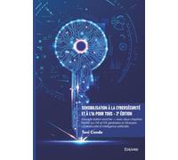 Sensibilisation à la cybersécurité et à l'IA pour tous - 2e édition: Nouvelle édition enrichie - avec deux chapitres inédits sur l'IA et l'IA générative et Glossaire