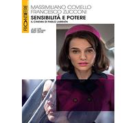 Sensibilità e potere. Il cinema di Pablo Larraín