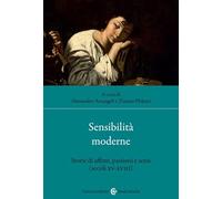 Sensibilità moderne. Storie di affetti, passioni e sensi (secoli XV-XVIII)