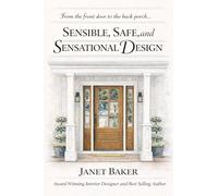 Sensible, Safe and Sensational Design: From the Front Door to the Back Porch