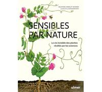 Sensibles par nature: La vie invisible des plantes révélée par les sciences