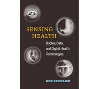 Sensing Health: Bodies, Data, and Digital Health Technologies