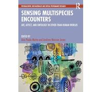 Sensing Multispecies Encounters: Art, Affect, and Ontology in Other-Than-Human Worlds