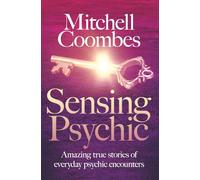 Sensing Psychic: Amazing True Stories of Everyday Psychic Encounters