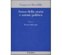 Senso della storia e azione politica. Vol. 1 - Rossolillo Francesco