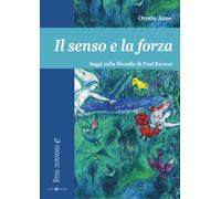 SENSO E LA FORZA. SAGGI SULLA FILOSOFIA DI PAUL RICOEUR (IL) - Aime Oreste
