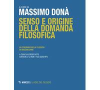 Senso e origine della domanda filosofica. Un itinerario nella filosofia. C...