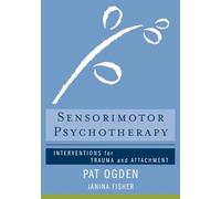 Sensorimotor Psychotherapy: Interventions for Trauma and Attachment: 0