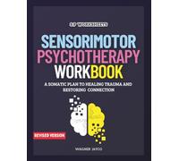 Sensorimotor Psychotherapy Workbook: A Somatic Plan to Healing Trauma and Restoring Connection