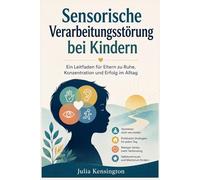 Sensorische Verarbeitungsstörung bei Kindern: Ein Leitfaden für Eltern zu Ruhe, Konzentration und Erfolg im Alltag