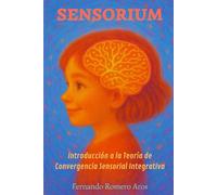 SENSORIUM: INTRODUCCIÓN A LA TEORÍA DE CONVERGENCIA SENSORIAL INTEGRATIVA